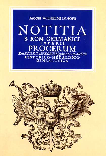 Notitia Sacri Romani Germanici Imperii Procerum tam ecclesiasticorum quam secularium historico-heraldico-genealogica